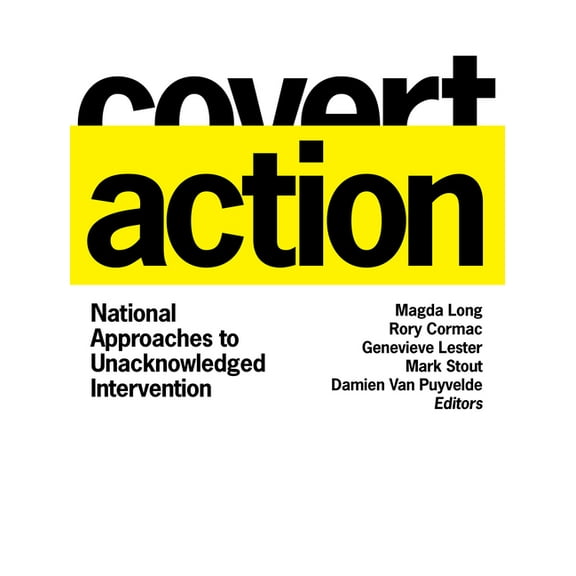 Georgetown Studies in Intelligence Histo Covert Action: National Approaches to Unacknowledged Intervention, (Hardcover)