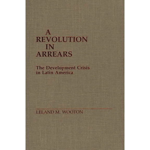 A Revolution in Arrears: The Development Crisis in Latin America, (Hardcover)