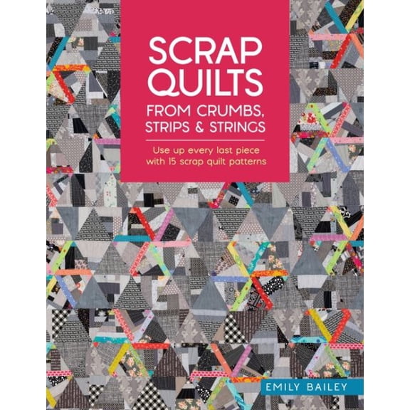 Pre-Owned Scrap Quilts from Crumbs, Strips and Strings: Use Up Every Last Piece with 15 Scrap Quilt Patterns, (Paperback)