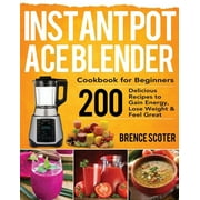 Instant Pot Ace Blender Cookbook for Beginners (Paperback)