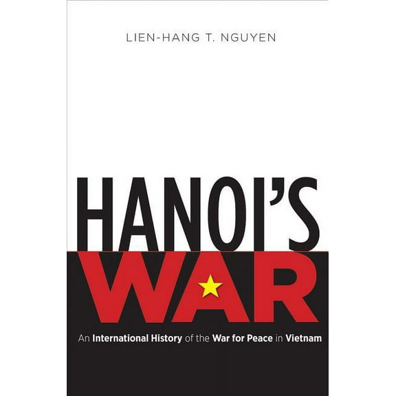 New Cold War History Hanoi's War: An International History of the War for Peace in Vietnam, (Paperback)