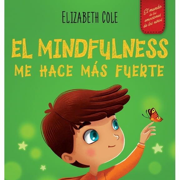 World of Kids Emotions El Mindfulness me hace mÃ¡s fuerte: Libro infantil para encontrar la calma, mantener la concentraciÃ³n y superar la ansied, (Hardcover)