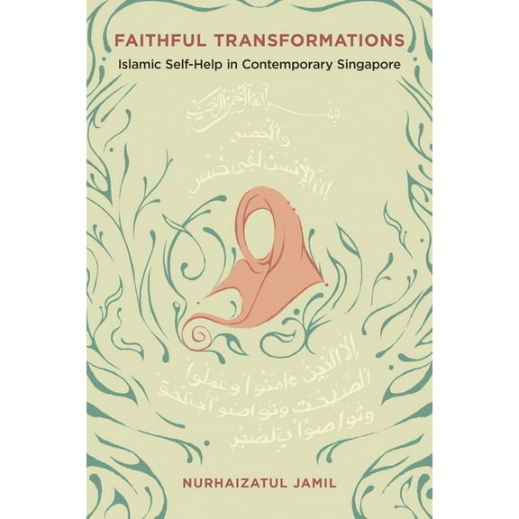 Dissident Feminisms Faithful Transformations: Islamic Self-Help in Contemporary Singapore, (Paperback)