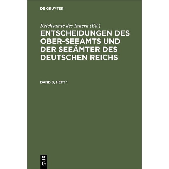 Entscheidungen Des Ober-Seeamts Und Der Seeämter Des Deutschen Reichs. Band 3, Heft 1 (Hardcover)