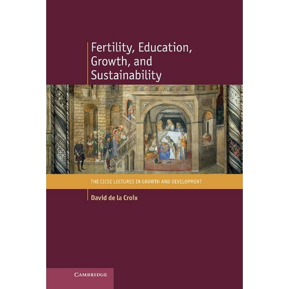 Cicse Lectures in Growth and Development Fertility, Education, Growth, and Sustainability, (Hardcover)