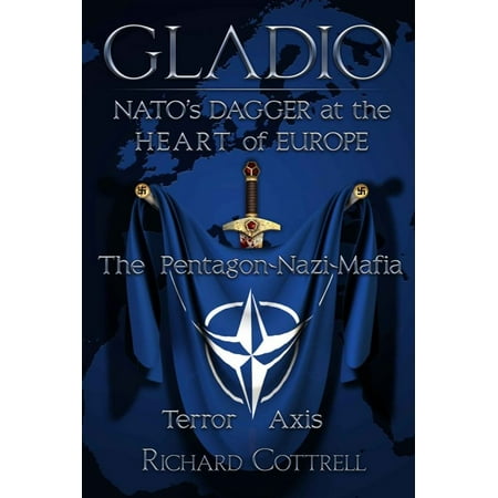 GLADIO: NATO’S Dagger at the Heart of Europe: The Pentagon-Nazi-Mafia Terror Axis - eBook