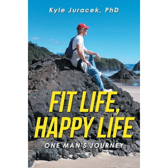 Fit Life, Happy Life: One Man's Journey (Paperback)