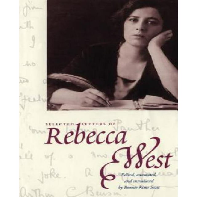 Selected Letters Of Rebecca West (Henry Mcbride Series In Modernism & Modernity)