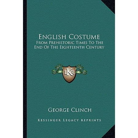 English Costume : From Prehistoric Times to the End of the Eighteenth Century