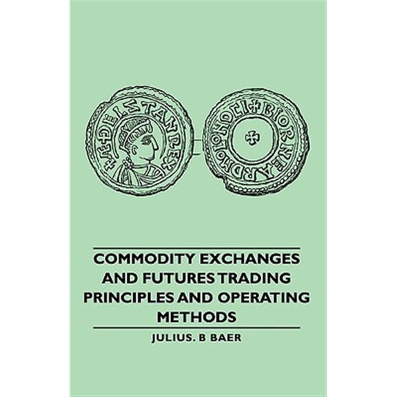 Pre-Owned Commodity Exchanges and Futures Trading : Principles and Operating Methods