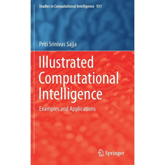 Studies in Computational Intelligence Illustrated Computational Intelligence: Examples and Applications, Book 931, (Hardcover)