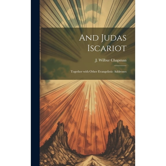 And Judas Iscariot: Together with other evangelistic addresses (Hardcover)