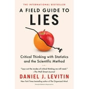 DANIEL J LEVITIN A Field Guide to Lies : Critical Thinking with Statistics and the Scientific Method (Paperback)