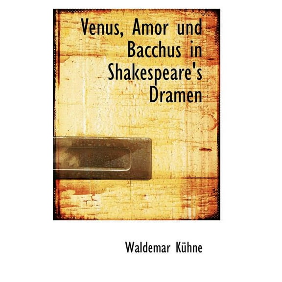 Venus, Amor Und Bacchus in Shakespeare's Dramen (Paperback)
