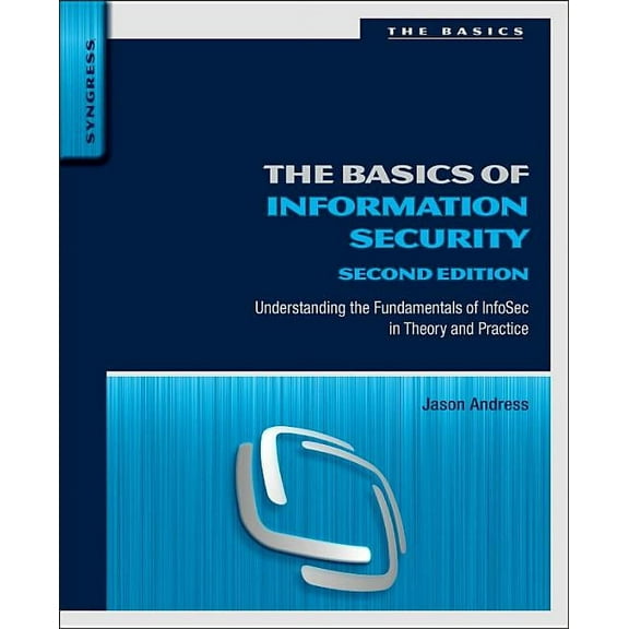 The Basics of Information Security: Understanding the Fundamentals of Infosec in Theory and Practice, (Paperback)