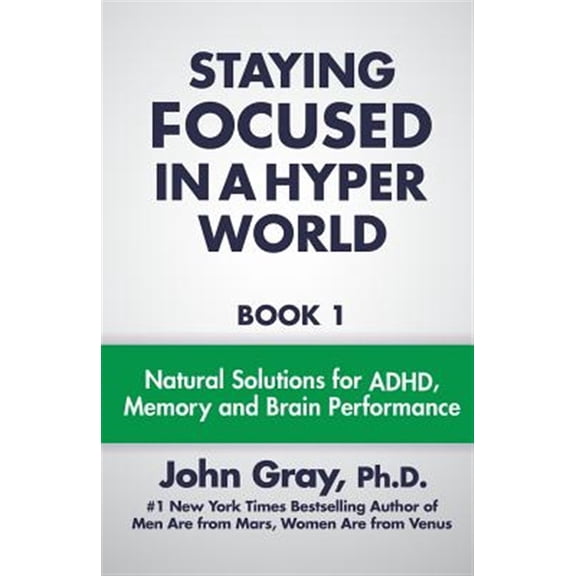 Pre-Owned Staying Focused In A Hyper World: Book 1; Natural Solutions For ADHD, Memory And Brain Performance (Paperback) 0990346803 9780990346807