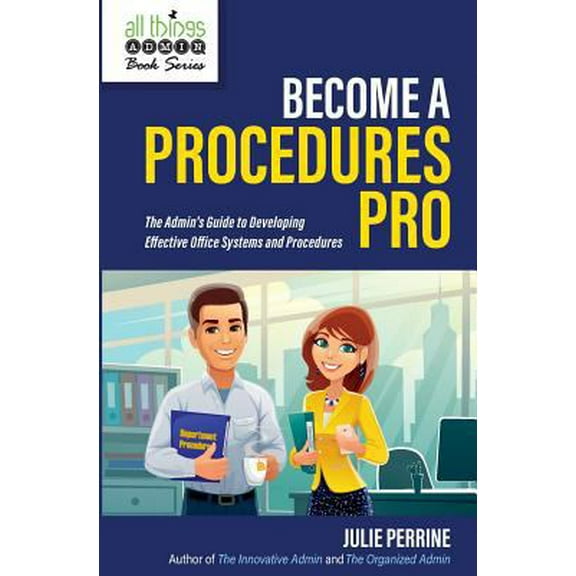 Pre-Owned Become A Procedures Pro: The Admin's Guide to Developing Effective Office Systems and Procedures (Paperback) 0982943091 9780982943090
