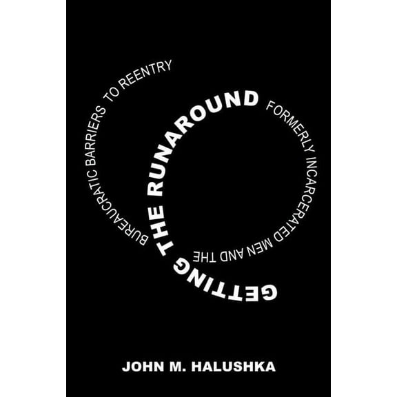 Getting the Runaround: Formerly Incarcerated Men and the Bureaucratic Barriers to Reentry, (Hardcover)
