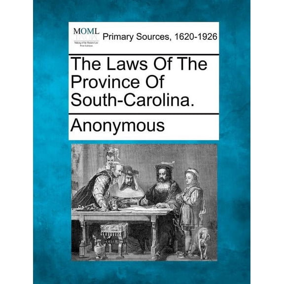 The Laws of the Province of South-Carolina. (Paperback)