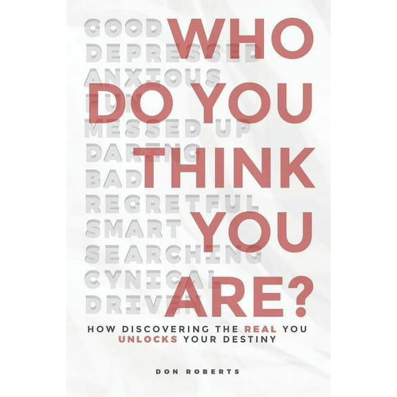 Who Do You Think You Are?: How Discovering the Real You Unlocks Your Destiny (Paperback)