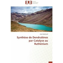 Omn.Univ.Europ.: Synthèse de Dendralènes Par Catalyse Au Ruthénium (Paperback)
