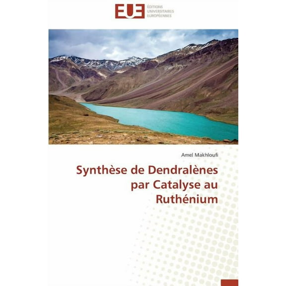 Omn.Univ.Europ.: Synthèse de Dendralènes Par Catalyse Au Ruthénium (Paperback)