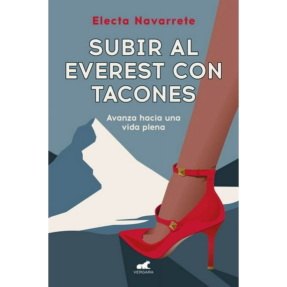 Subir Al Everest Con Tacones: Avanza Hacia Una Vida Plena / Climbing Mt. Everest in High Heels, (Paperback)