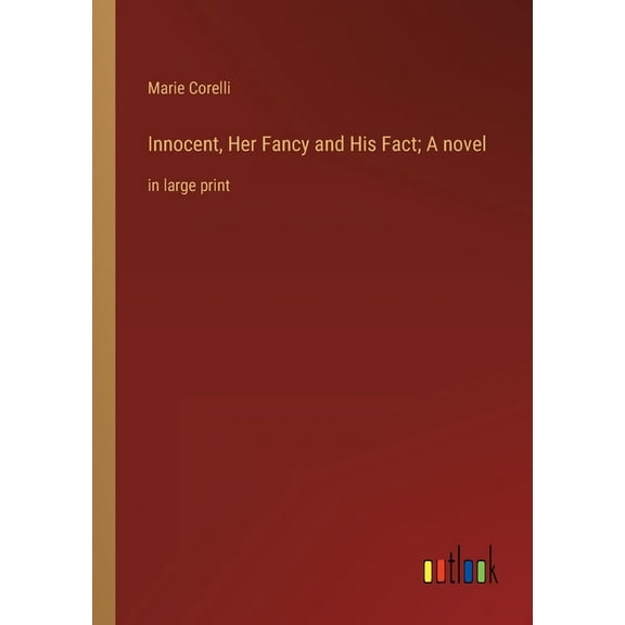 Innocent, Her Fancy and His Fact; A novel : in large print (Paperback)
