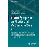 IUTAM Bookseries: Iutam Symposium on Physics and Mechanics of Sea Ice: Proceedings of the Iutam Symposium Held at Aalto University, Espoo, Finland, 3-9 June 2019 (Paperback)