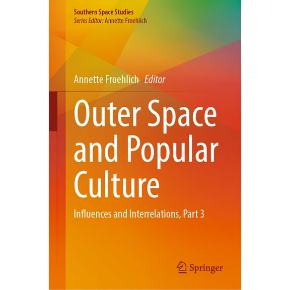 Southern Space Studies Outer Space and Popular Culture: Influences and Interrelations, Part 3, (Hardcover)