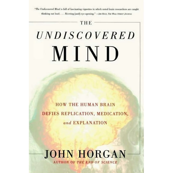 The Undiscovered Mind: How the Human Brain Defies Replication, Medication, and Explanation, (Paperback)