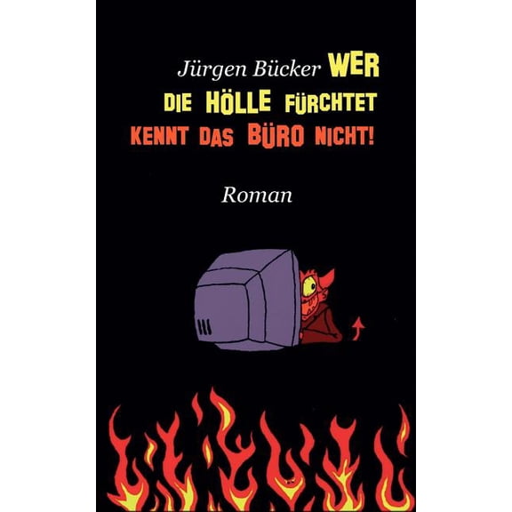 Wer die Hölle fürchtet ...: ... kennt das Büro nicht!, (Paperback)