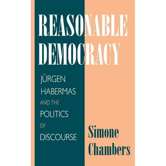Reasonable Democracy: Jürgen Habermas and the Politics of Discourse, (Hardcover)