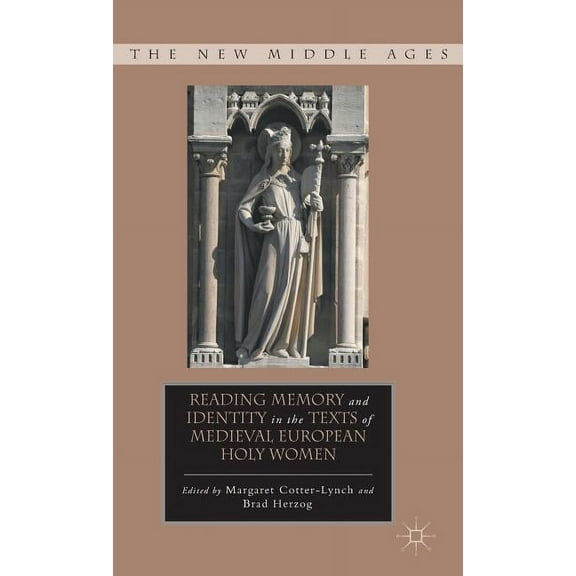 New Middle Ages Reading Memory and Identity in the Texts of Medieval European Holy Women, (Hardcover)