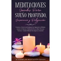 Meditaciones Guiadas Para Sueño Profundo, Insomnio y Relajación: Comience a Dormir más Inteligente hoy Siguiendo los Múltiples Guiones de Hipnosis y Meditación Para un Mejor Descanso Nocturno, También (Paperback)