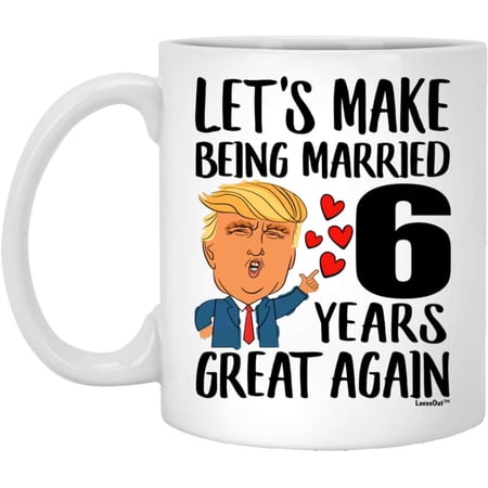 6th Anniversary Mug for Wife Lets Make Being Married 6 Years Great Again Aniversario De Bodas Gift From Husband Funny Coffee Cup For Women Ceramic White 11oz