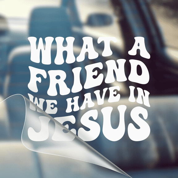 What a Friend We Have In Jesus - Christian Car Vinyl Decal Bumper Sticker for Car, Wall, Window, Vehicle, Weather Resistant