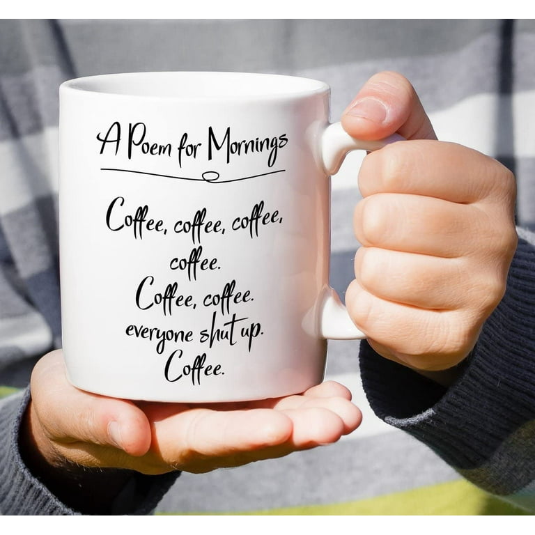 Funny Mug - A Poem For Mornings All About Coffee 11 Oz Ceramic Coffee Mugs  - Funny, Sarcasm, Sarcastic, Motivational, Inspirational birthday gifts for  friends, coworkers, siblings, dad or mom - Walmart.com