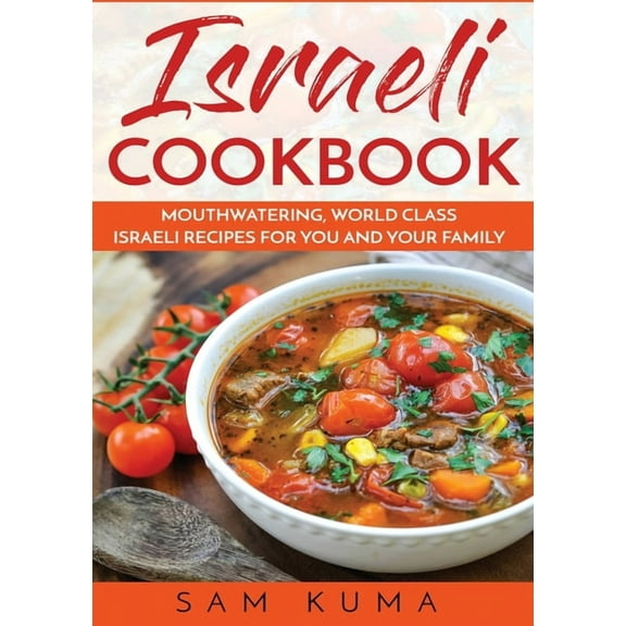 Israeli Cookbook: Mouthwatering, World Class Israeli Recipes for You and Your Family, (Paperback)