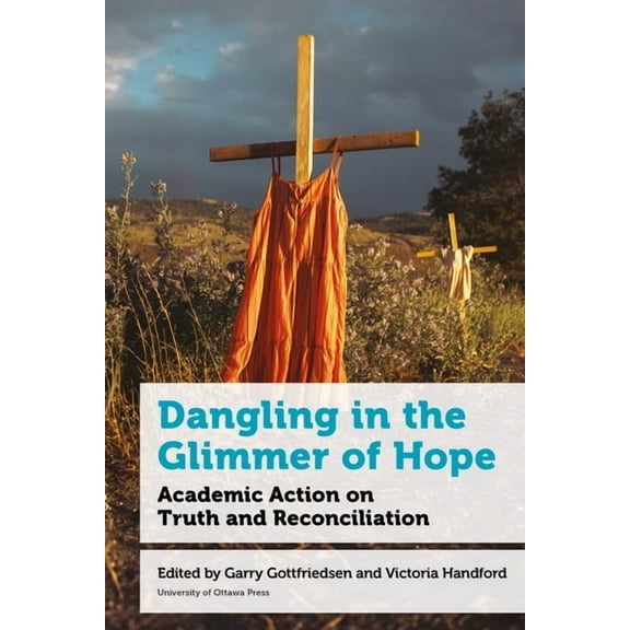 Education Dangling in the Glimmer of Hope: Academic Action on Truth and Reconciliation, (Hardcover)