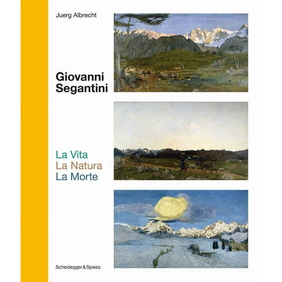 Landmarks of Swiss Art: Giovanni Segantini. La Vita —La Natura—LaMorte : Landmarks of Swiss Art (Hardcover)