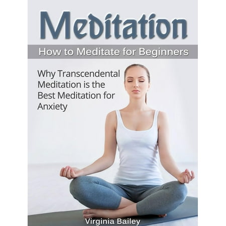 Meditation: How to Meditate for Beginners. Why Transcendental Meditation is the Best Meditation for Anxiety -