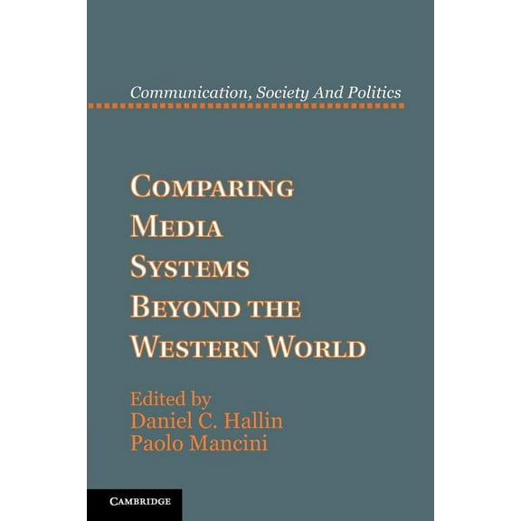 Communication, Society and Politics Comparing Media Systems Beyond the Western World, (Paperback)