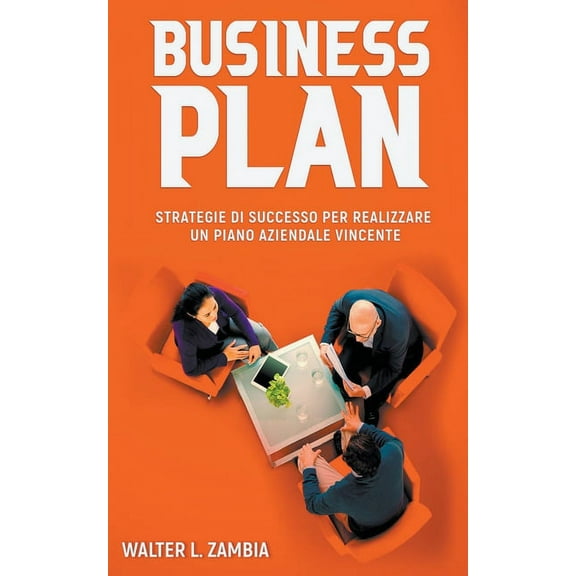 Business Plan: Strategie di Successo per Realizzare un Piano Aziendale Vincente, (Paperback)