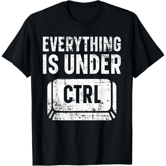 Everything Is Under CTRL Information Technology IT Guy T-Shirt men and women can wear, black, white, gifts