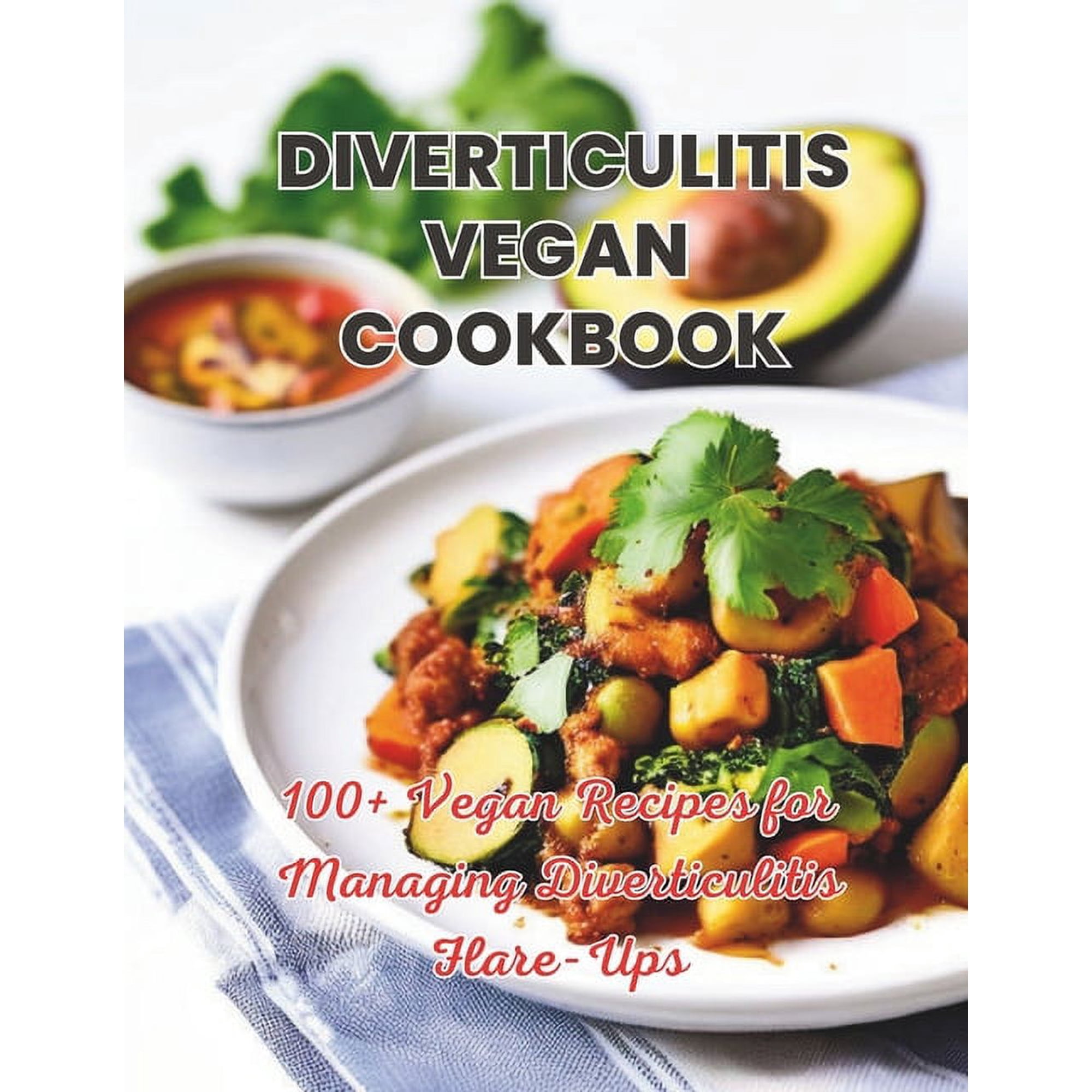 Diverticulitis Vegan Cookbook: 100+ Vegan Recipes for Managing Diverticulitis Flare-Ups, (Paperback)