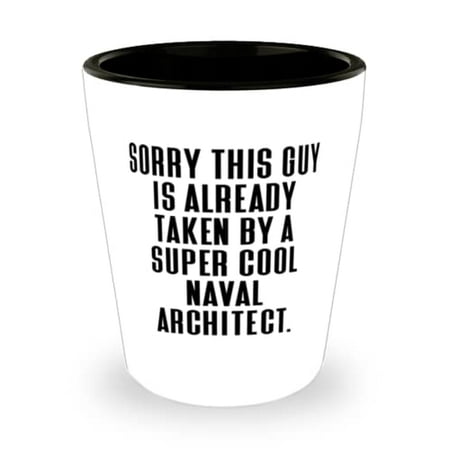 

Cheap Naval architect Shot Glass Sorry This Guy Is Already Taken by a Super Cool Naval Architect Unique for Friends Holiday