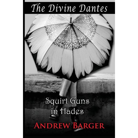 The Divine Dantes: Squirt Guns in Hades, (Paperback)