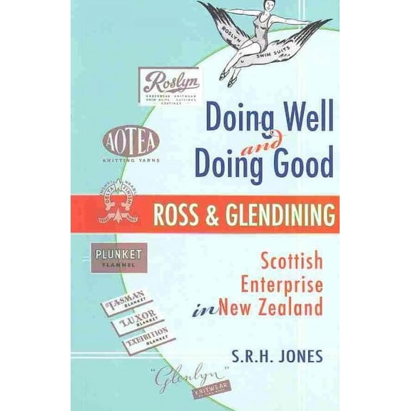 Doing Well and Doing Good : Ross and Glendining: Scottish Enterprise in New Zealand (Paperback)