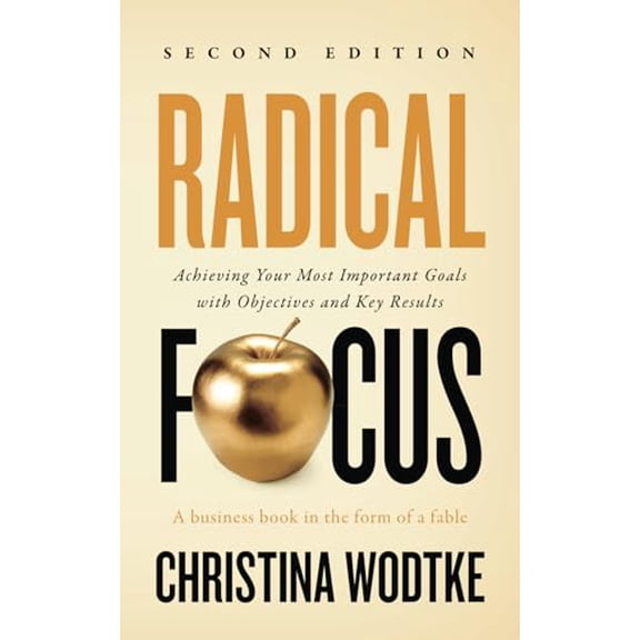 Pre-Owned Radical Focus: Achieving Your Most Important Goals with Objectives and Key Results (Empowered Teams), 9780996006088, 0996006087, Paperback,